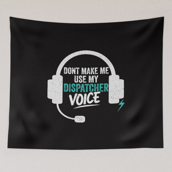 Item preview, Don't Make Me Use My Dispatcher Voice designed and sold by Majesticoo.