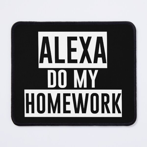 Item preview, Alexa Do My Homework - Funny Jokes Hilarious Memes Present designed and sold by Aymanclothings.