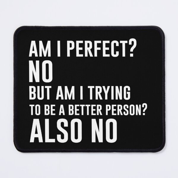 Item preview, Am I perfect? No But am i trying to be a better person? Also no - Funny Jokes Hilarious Memes Present designed and sold by Aymanclothings.