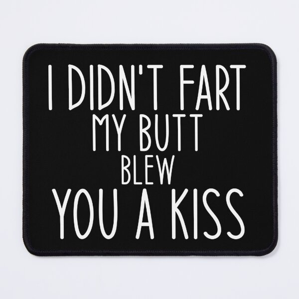 Item preview, I didn't fart my butt blew you a kiss - Funny Jokes Hilarious Memes Present designed and sold by Aymanclothings.