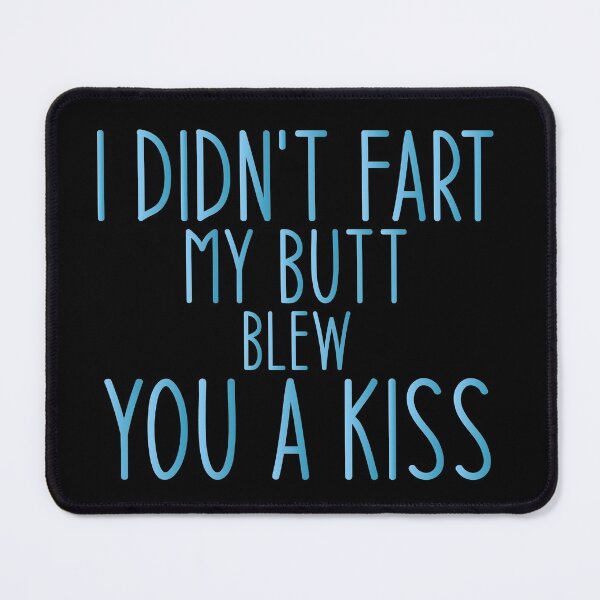 Item preview, I didn't fart my butt blew you a kiss - Funny Jokes Hilarious Memes Present designed and sold by Aymanclothings.