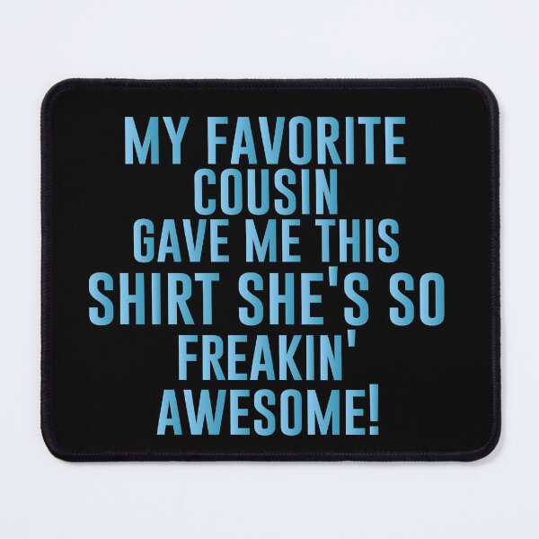 Item preview, My Favorite Cousin Gave Me This Shirt She's So Freakin' Awesome! - Funny Jokes Hilarious Memes Present designed and sold by Aymanclothings.