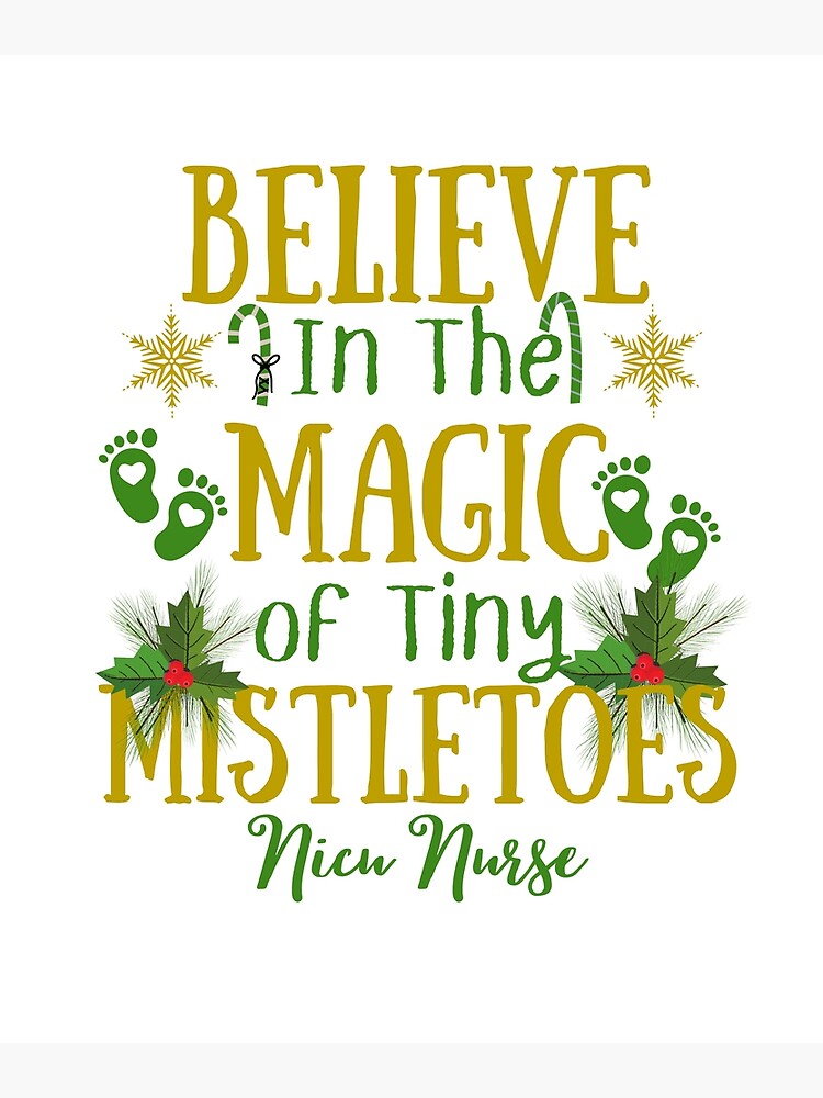 Believe In The Magic Of Tiny Mistletoes Nicu Nurse Christmas Poster