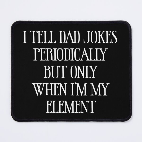 Item preview, I Tell Dad Jokes Periodically But Only When I'm My Element - Funny Jokes Hilarious Memes Present designed and sold by Aymanclothings.
