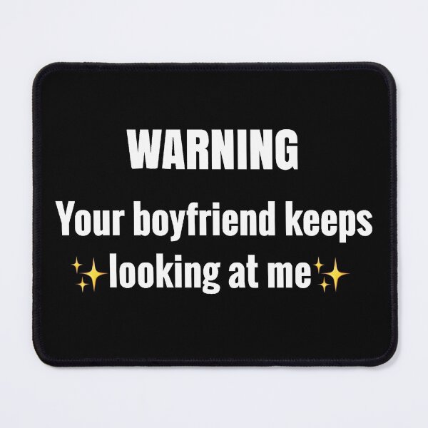 Item preview, Warning your boyfriend keeps looking at me designed and sold by Sevval123.