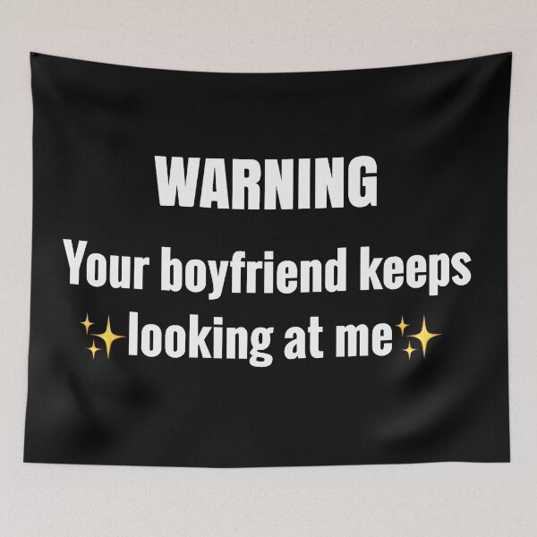 Item preview, Warning your boyfriend keeps looking at me designed and sold by Sevval123.