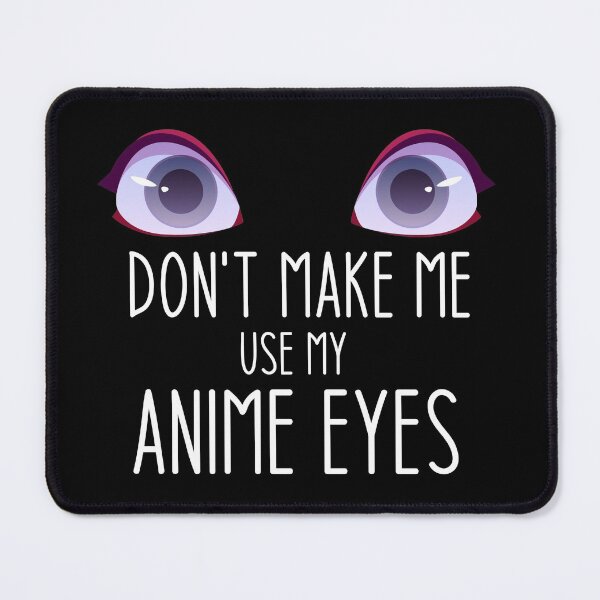 Item preview, Don't make me use my anime eyes - Funny Jokes Hilarious Memes Present designed and sold by Aymanclothings.