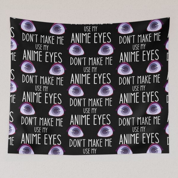 Item preview, Don't make me use my anime eyes - Funny Jokes Hilarious Memes Present designed and sold by Aymanclothings.