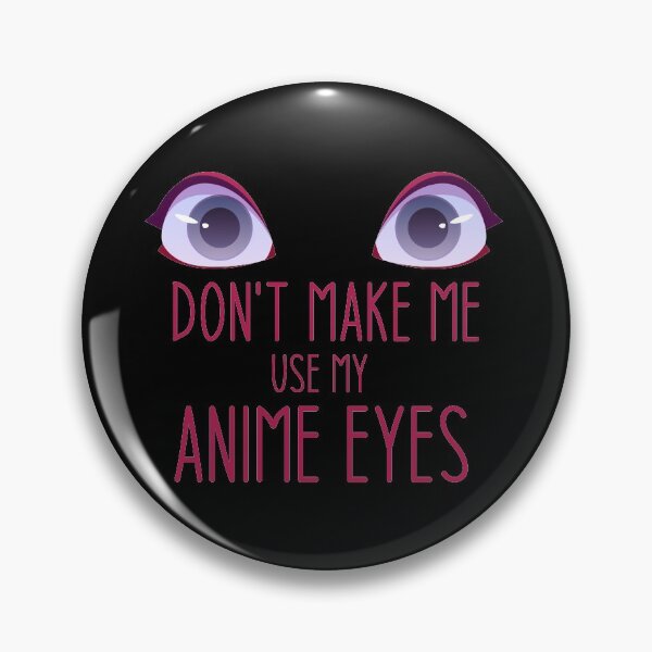 Item preview, Don't make me use my anime eyes - Funny Jokes Hilarious Memes Present designed and sold by Aymanclothings.