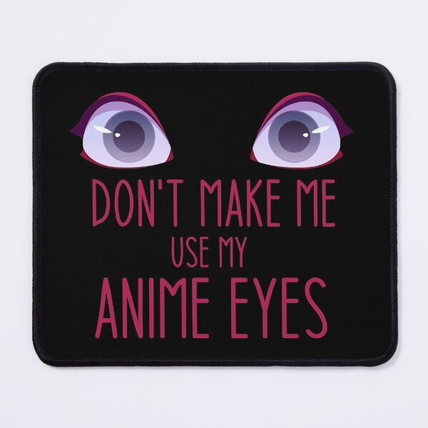 Item preview, Don't make me use my anime eyes - Funny Jokes Hilarious Memes Present designed and sold by Aymanclothings.