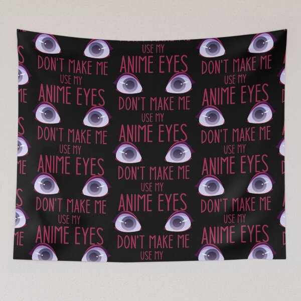 Item preview, Don't make me use my anime eyes - Funny Jokes Hilarious Memes Present designed and sold by Aymanclothings.