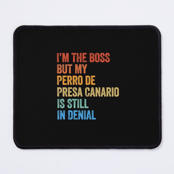 Item preview, I'm The Boss Perro de Presa Canario Still In Denial  designed and sold by Guarddogdrive.