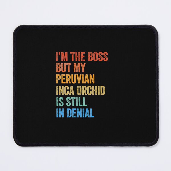 Item preview, I'm The Boss Peruvian Inca Orchid Still In Denial  designed and sold by Guarddogdrive.