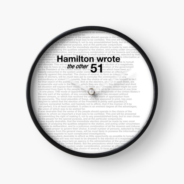 "Hamilton Wrote the Other 51" - Lin-Manuel Miranda Hamilton Musical items, Federalist Papers, Article 68, "The Mode of Electing the President" (Electoral College) - Alexander Hamilton Clock