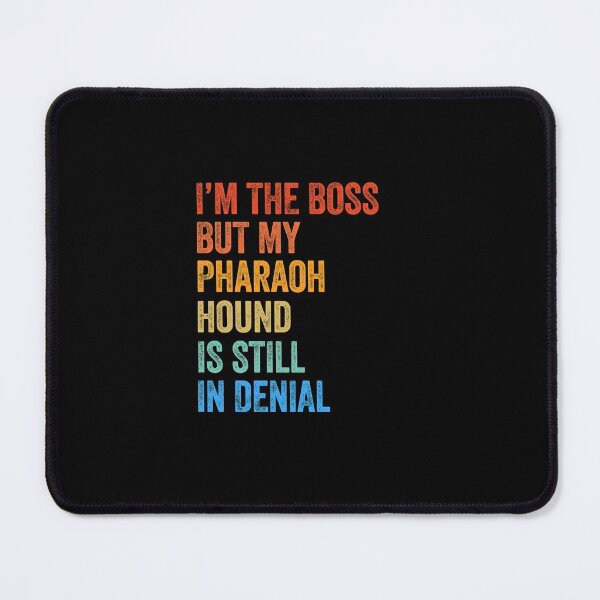 Item preview, I'm The Boss Pharaoh Hound Still In Denial  designed and sold by Guarddogdrive.