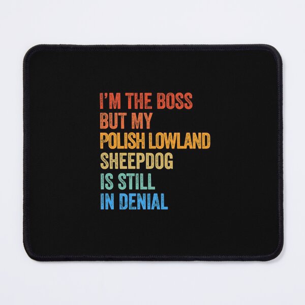 Item preview, I'm The Boss Polish Lowland Sheepdog Still In Denial  designed and sold by Guarddogdrive.