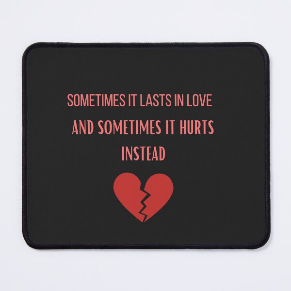 Item preview, SOMETIMES it lasts in love and sometimes it hurts instead designed and sold by DoloresAlaire.