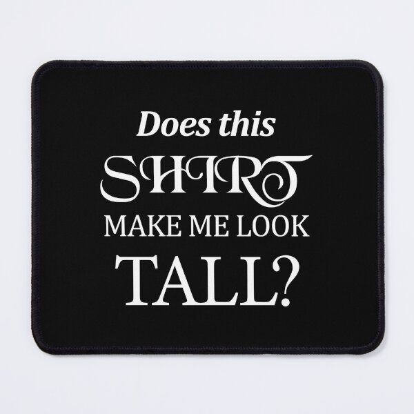 Item preview, Does This Shirt Make Me Look Tall designed and sold by storefoxmix.