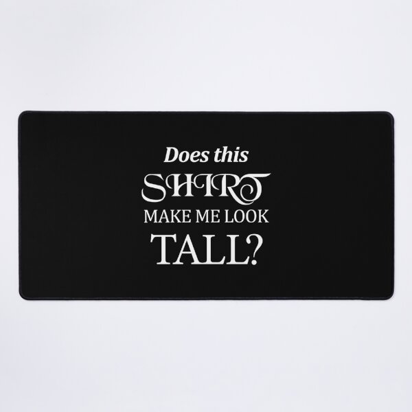 Item preview, Does This Shirt Make Me Look Tall designed and sold by storefoxmix.