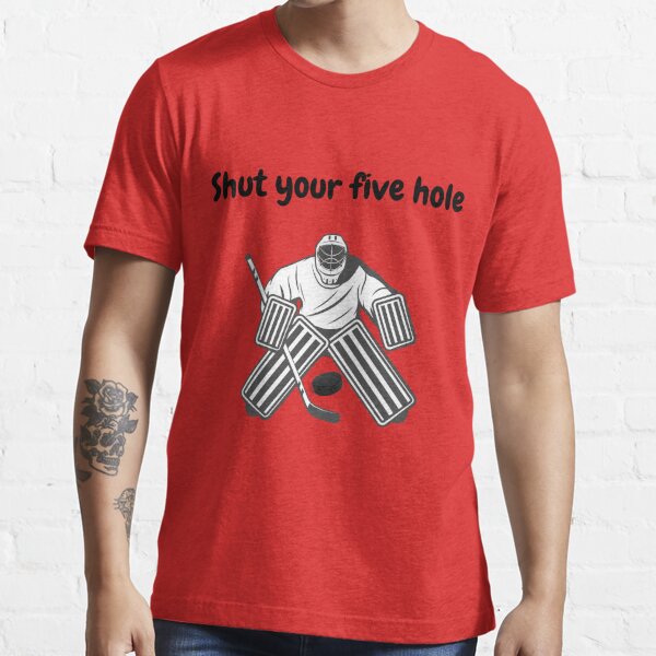 Goalie Shut Your Five Hole Ice Hockey Player Funny Shirt - TeeUni