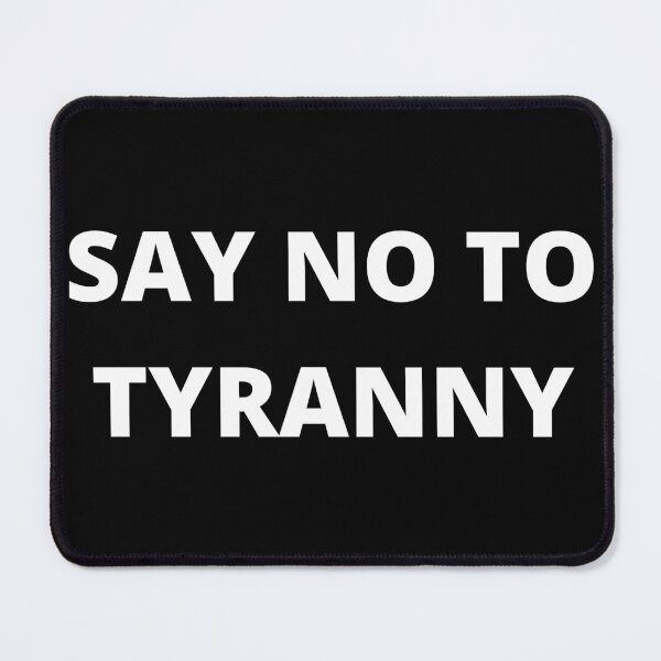 Item preview, Say No To Tyranny Political Statement Design designed and sold by TheHappyK.