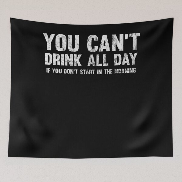 Item preview, Can't Drink All Day If You Don't Start In The Morning Shirt designed and sold by CurtisLarson32.