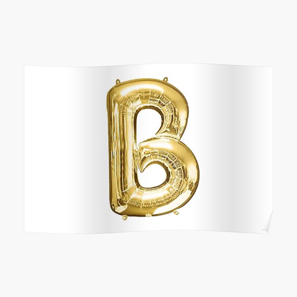 "Gold Foil Mylar Balloon Letter B" Poster For Sale By ArcherAshleyArt ...