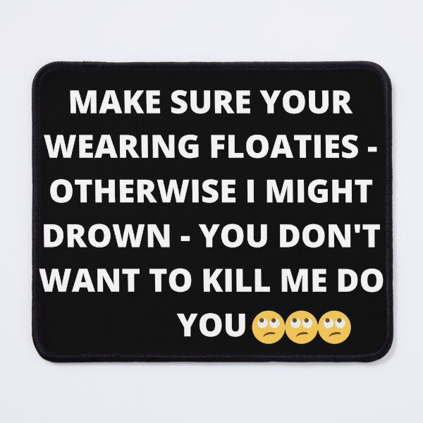 Item preview, Make Sure Your Wearing Floaties - Sarcastic Meme Mandate Design designed and sold by TheHappyK.