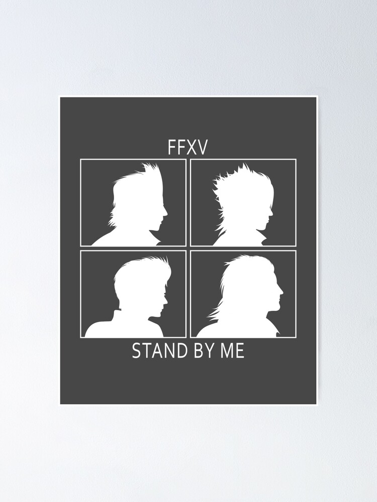 Ffxv Stand By Me Poster By Wearbaer Redbubble