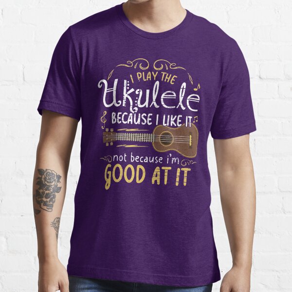 Item preview, I play the ukulele because i like it not because i 'm good at it designed and sold by charafArtcorner.