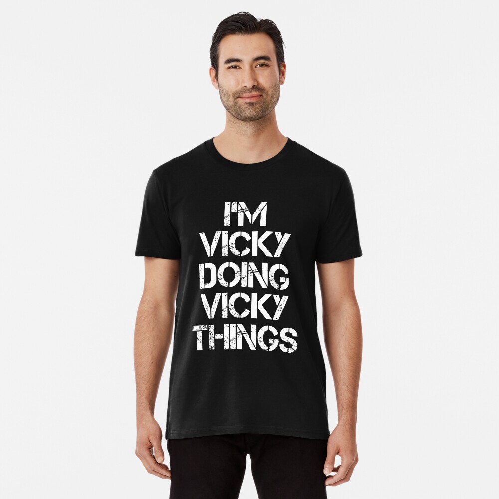 Vicky Name T Shirt - I'm Vicky Doing Vicky Things Name Gift Item