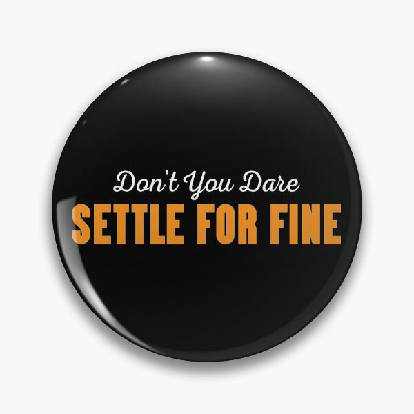 Item preview, Don't You Dare Settle For Fine Funny Quote designed and sold by Unicorny-Design.