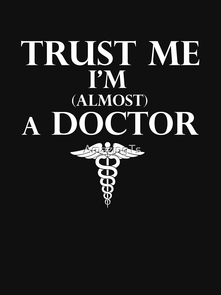 Discover Trust Me I'm Almost A Doctor Funny T-shirt For Pre-Med Medical T-Shirt