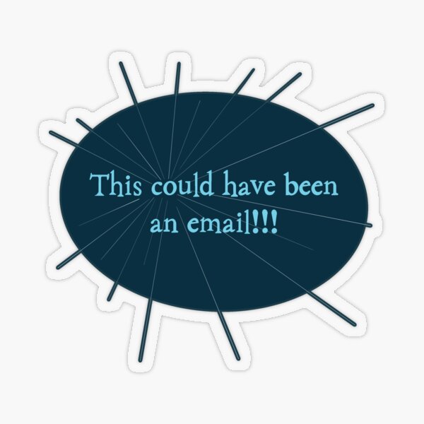 This Could Have Been an Email! Transparent Sticker