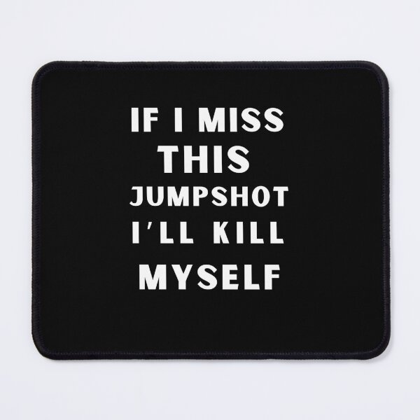 Item preview, If i miss this jumpshot i’ll kill myself designed and sold by Bright-Store.