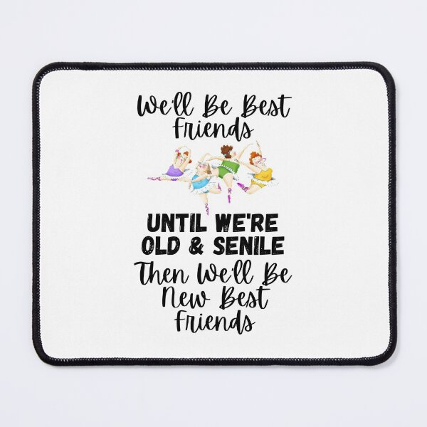 Item preview, We'll Be Best Friends Until We're Old & Senile, Then We'll Be New Best Friends - Four Friends Dancing (black wording on grey) - by Boo-da-chay designed and sold by Boo-da-chay.