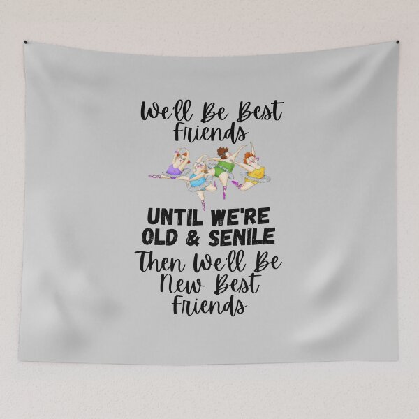 Item preview, We'll Be Best Friends Until We're Old & Senile, Then We'll Be New Best Friends - Four Friends Dancing (black wording on grey) - by Boo-da-chay designed and sold by Boo-da-chay.