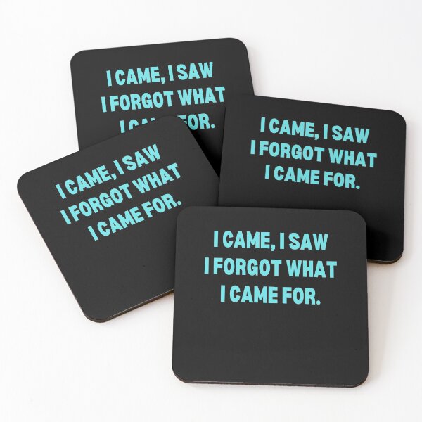 Item preview, I came, I saw, I forgot what I came for designed and sold by Peter Stawicki.