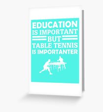 Table Tennis Is Importanter Greeting Card