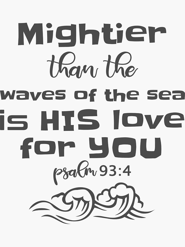 Faith Stickers Christian Stickers Bible Verse Decal Psalm 93:4 Mightier  Than the Waves of the Sea is His Love for You 