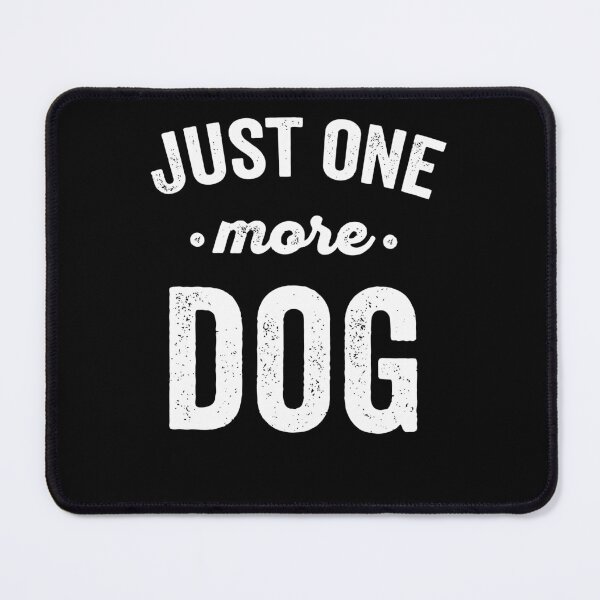 Item preview, Just One More Dog designed and sold by Peter Stawicki.