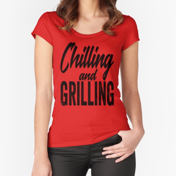 Chilling and grilling-grilling. Fitted Scoop T-Shirt