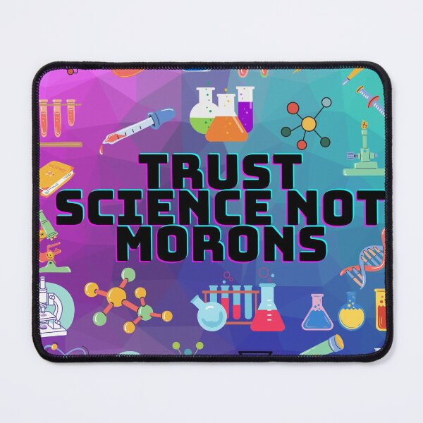 Item preview, Trust Science Not Morons designed and sold by Sarnga2.