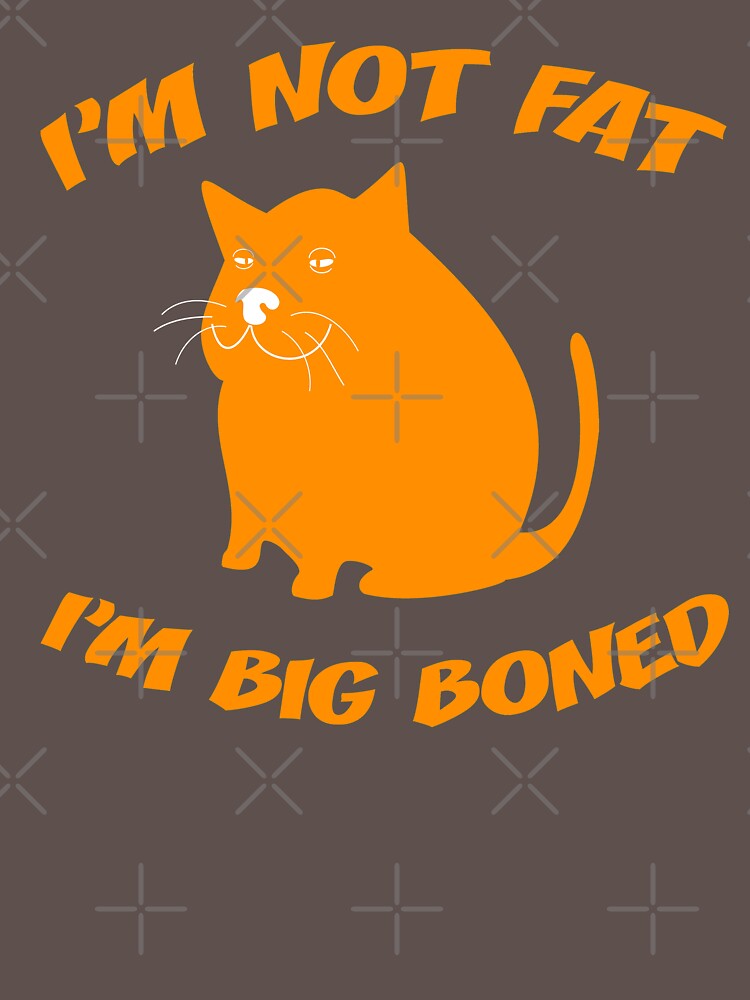 I M Not Fat I M Big Boned