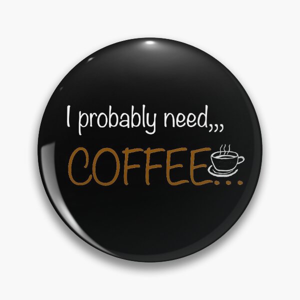Item preview, I probably need,,, coffee… designed and sold by Richardhornung.