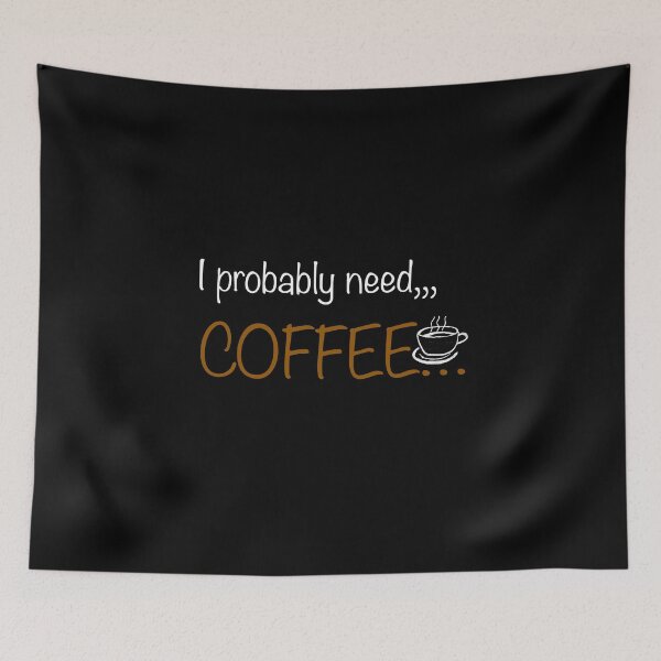 Item preview, I probably need,,, coffee… designed and sold by Richardhornung.