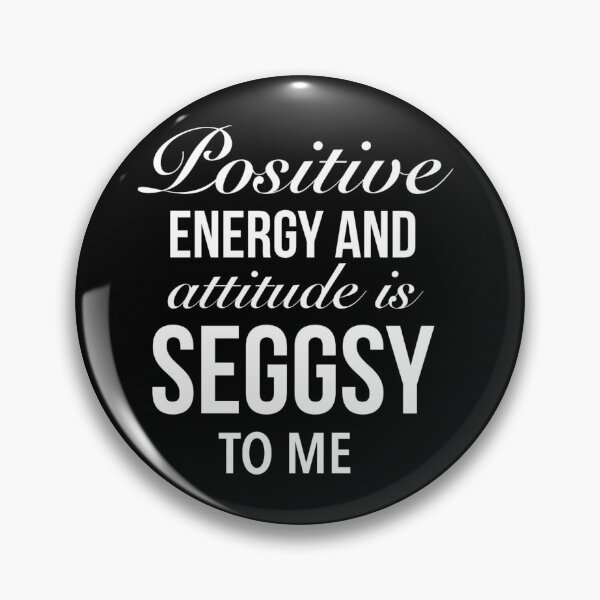 Item preview, Positive energy and attitude is seggsy to me - Amusing Seggs Word designed and sold by Delandor.