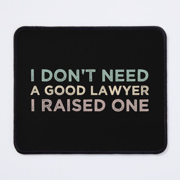 Item preview, I Don't Need A Good Lawyer I Raised One designed and sold by medbdj.