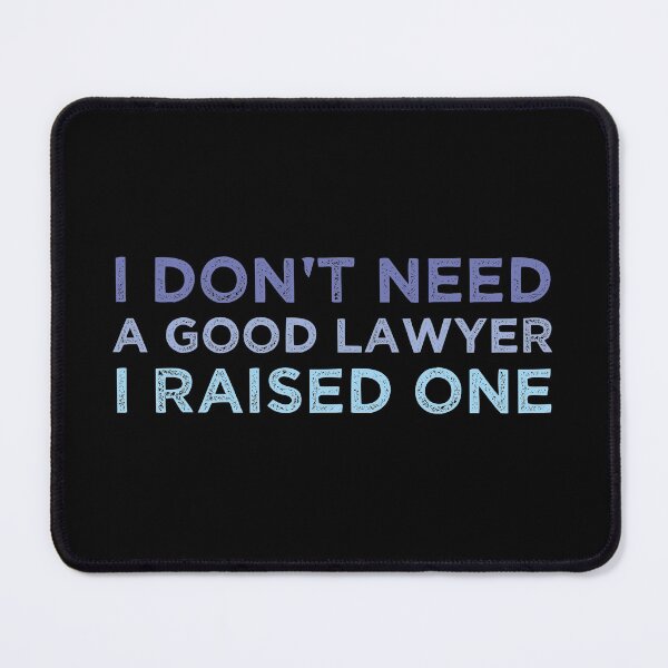 Item preview, I Don't Need A Good Lawyer I Raised One designed and sold by medbdj.