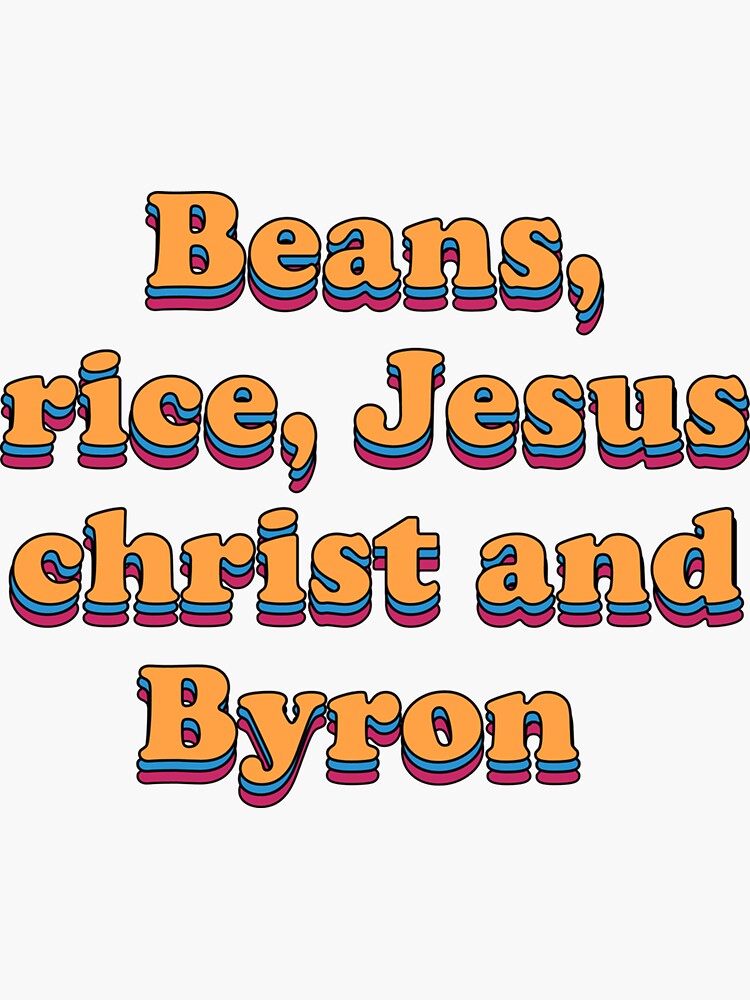"Beans rice jesus christ and byron Sticker" Sticker for Sale by